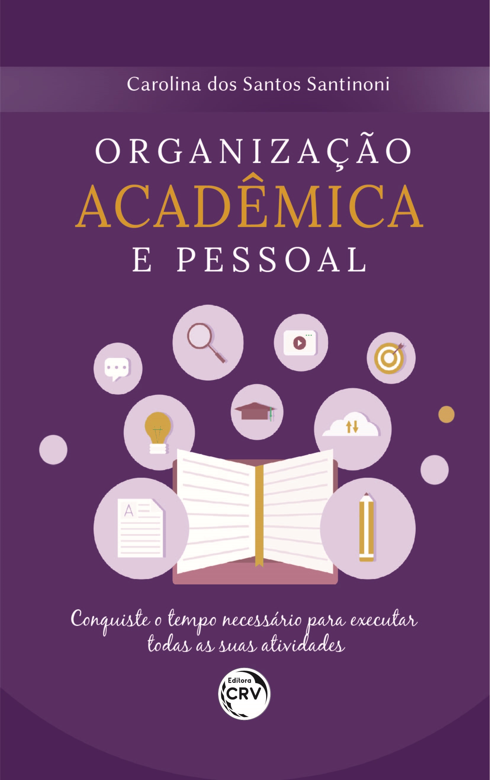 Capa do livro: ORGANIZAÇÃO ACADÊMICA E PESSOAL <br>Conquiste o tempo necessário para executar todas as suas atividades