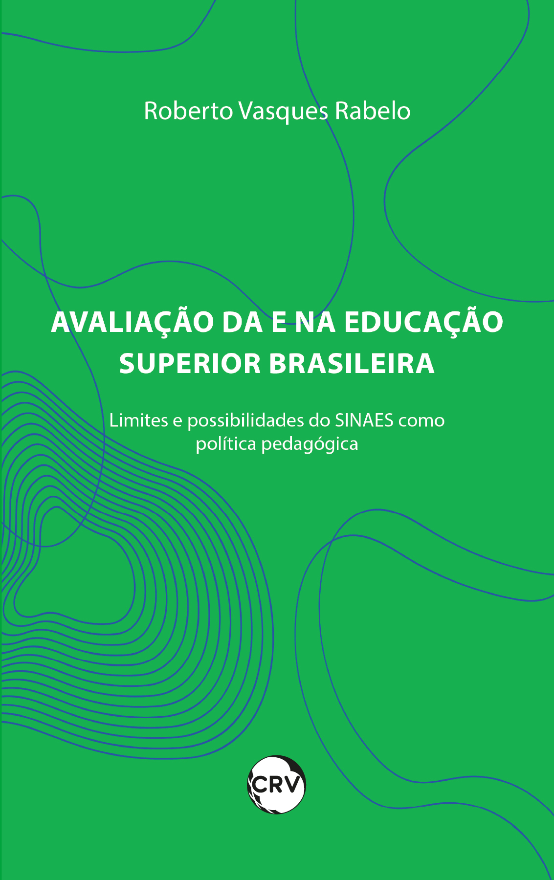 Capa do livro: AVALIAÇÃO DA E NA EDUCAÇÃO SUPERIOR BRASILEIRA: <br>Limites e possibilidades do SINAES como política pública pedagógica