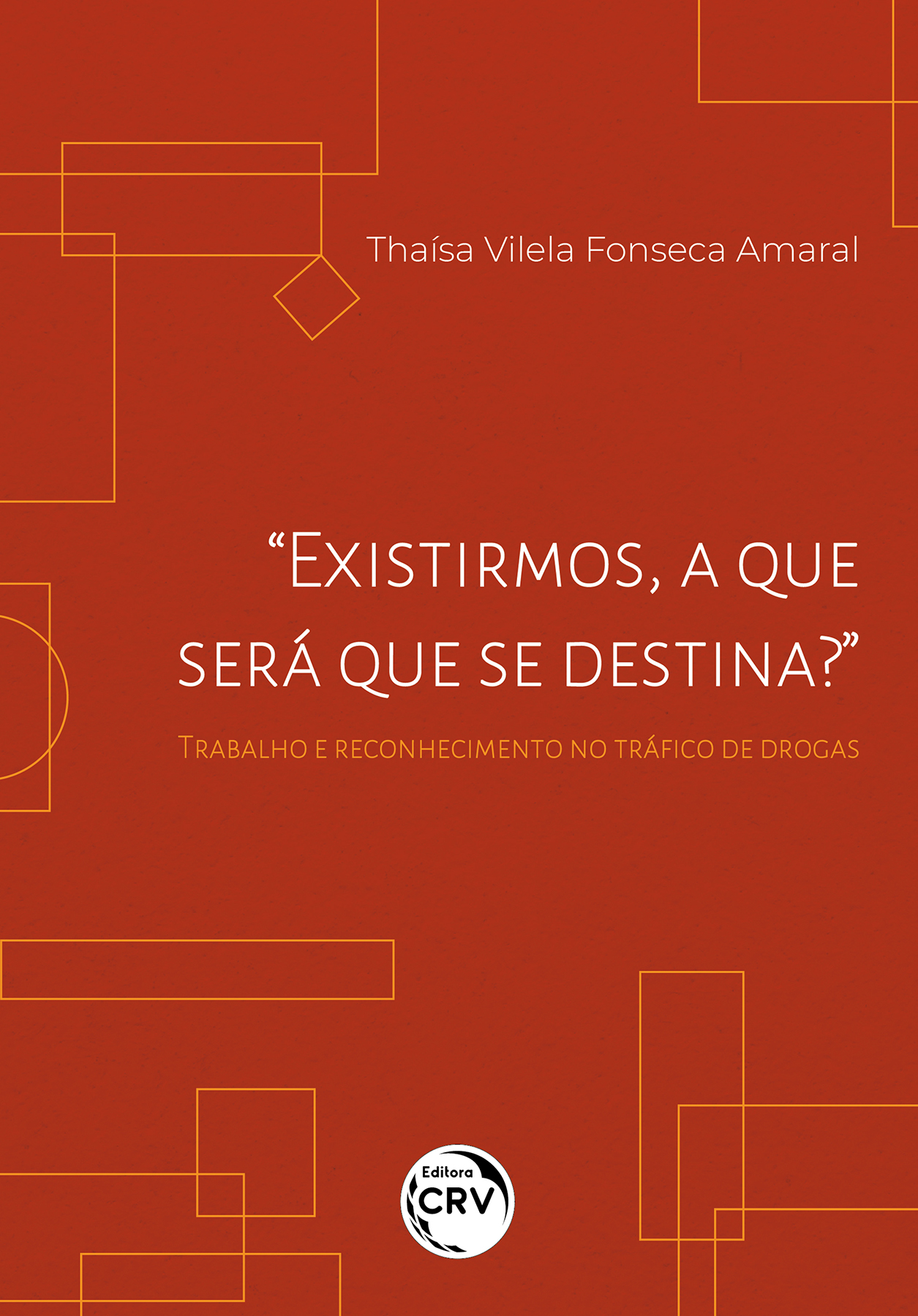 Capa do livro: “EXISTIRMOS, A QUE SERÁ QUE SE DESTINA?”<br> trabalho e reconhecimento no tráfico de drogas