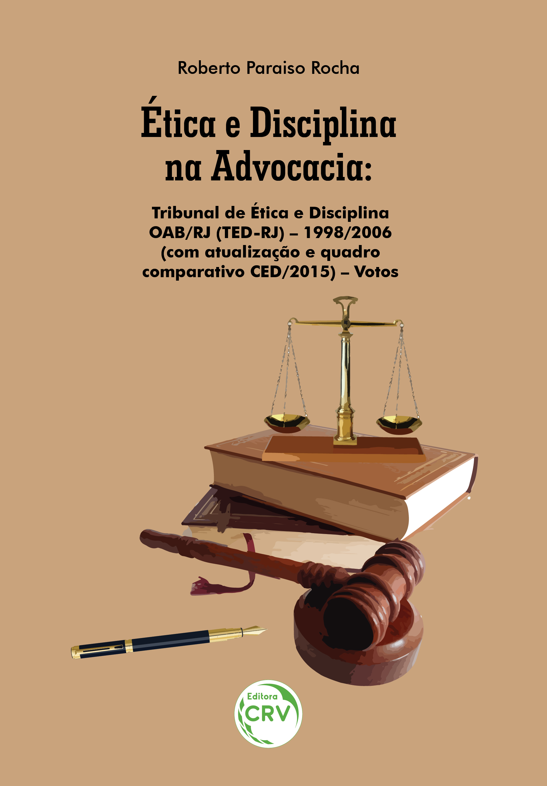 Capa do livro: ÉTICA E DISCIPLINA NA ADVOCACIA: <br>Tribunal de Ética e Disciplina OAB/RJ (TED-RJ) – 1998/2006 (com atualização e quadro comparativo CED/2015) – Votos