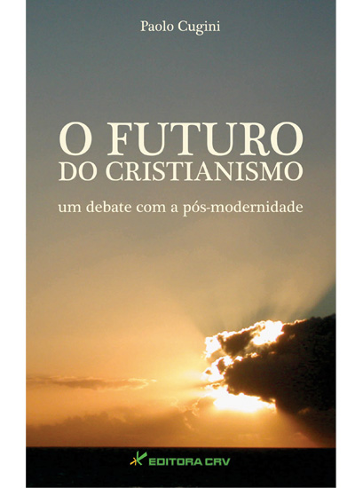 Capa do livro: O FUTURO DO CRISTIANISMO UM DEBATE COM A PÓS-MODERNIDADE