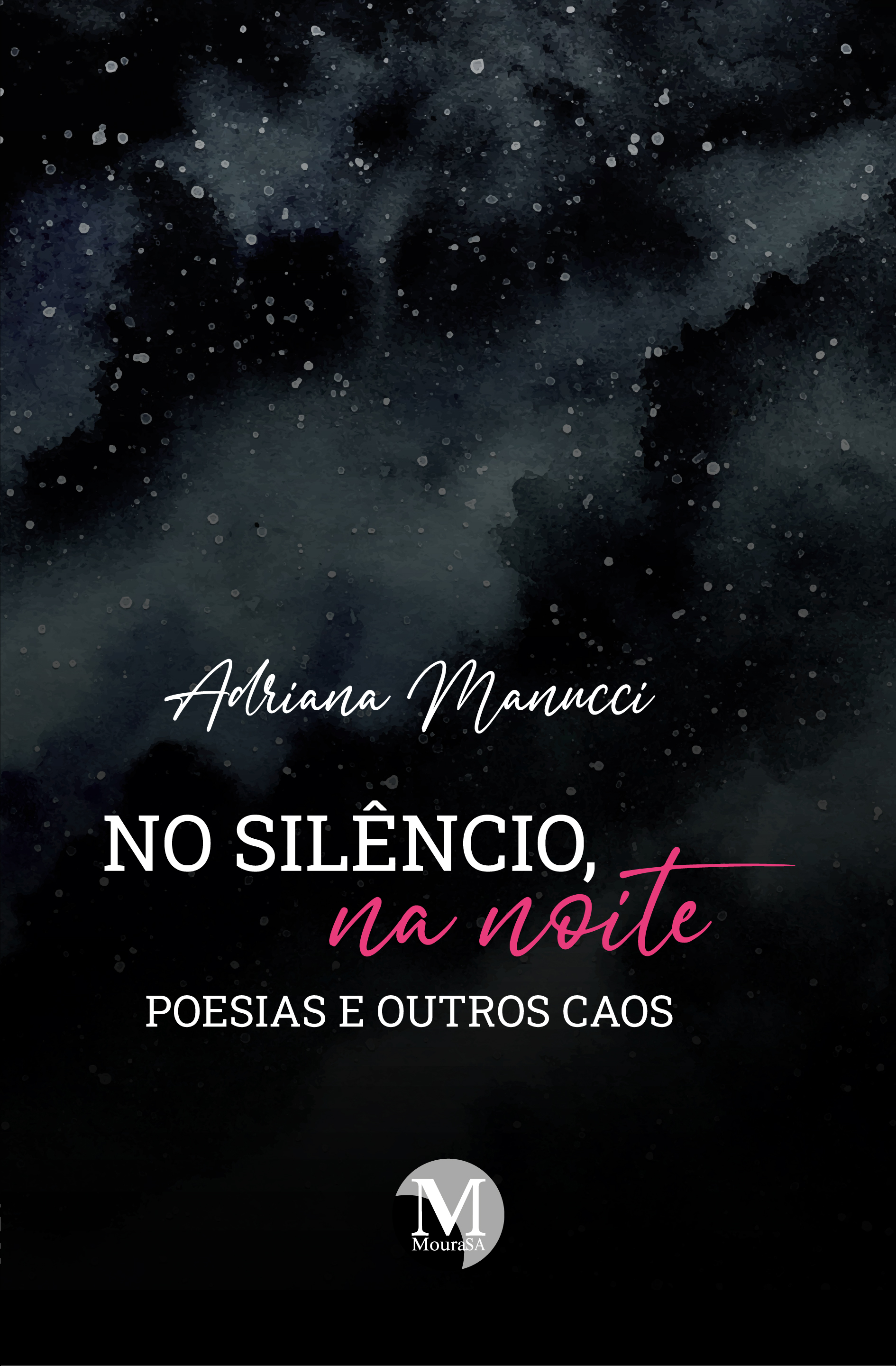 Capa do livro: NO SILÊNCIO, NA NOITE <br>poesias e outros caos
