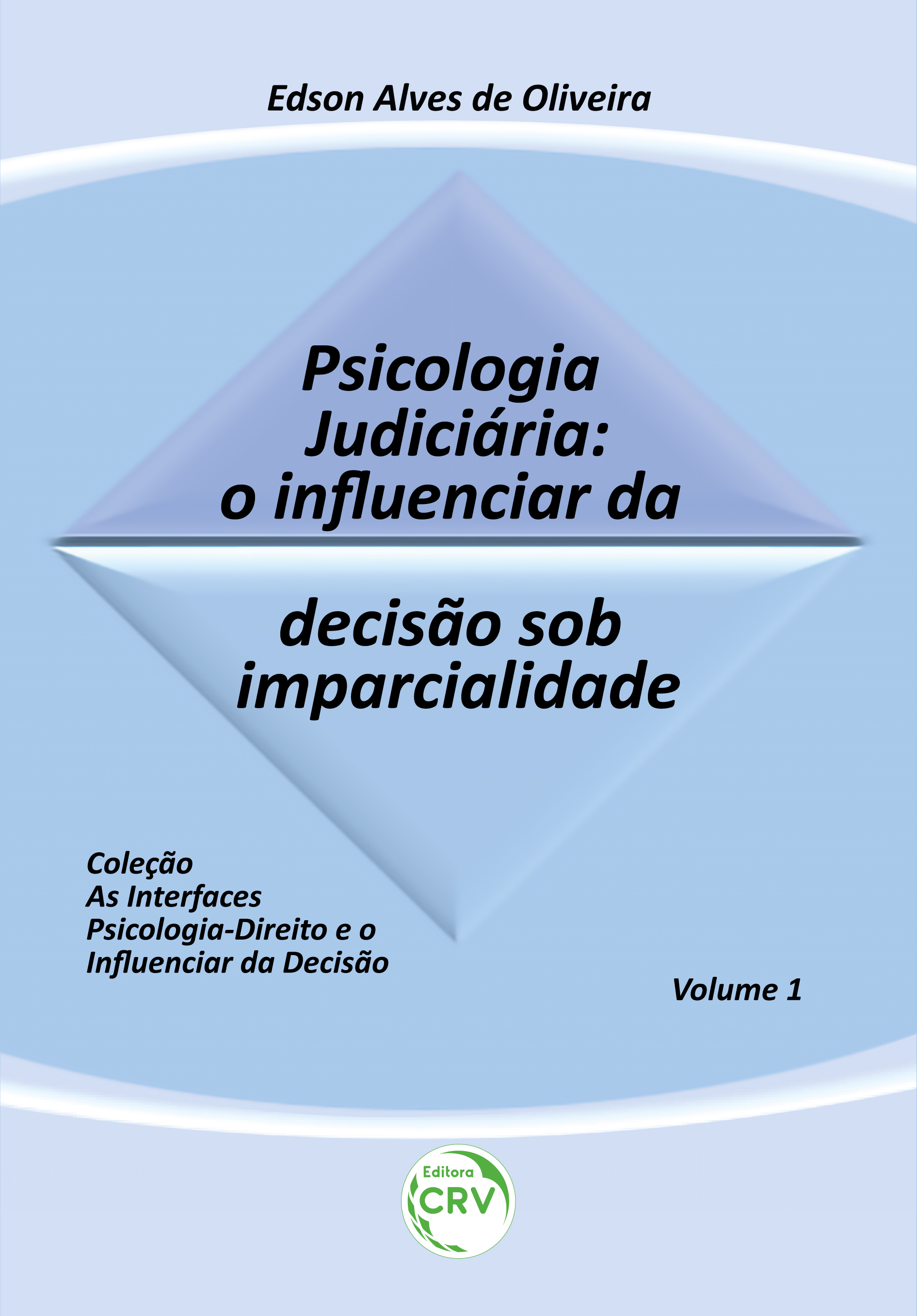 Capa do livro: PSICOLOGIA JUDICIÁRIA: <br>o influenciar da decisão sob imparcialidade <br>Coleção: As interfaces psicologia-direito e o influenciar da decisão – Volume 1