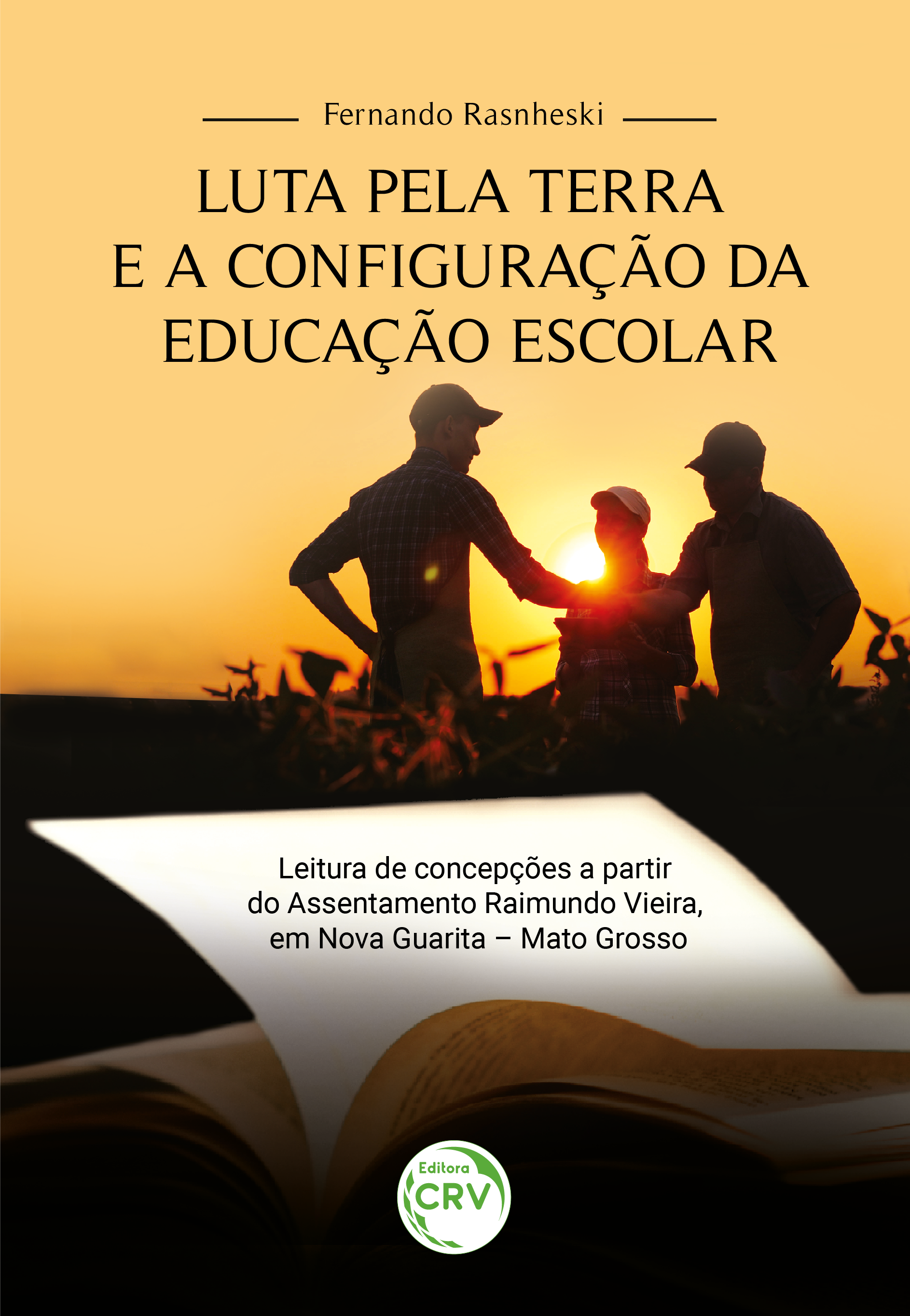 Capa do livro: LUTA PELA TERRA E A CONFIGURAÇÃO DA EDUCAÇÃO ESCOLAR: <br> Leitura de concepções a partir do Assentamento Raimundo Vieira, em Nova Guarita <br> Mato Grosso