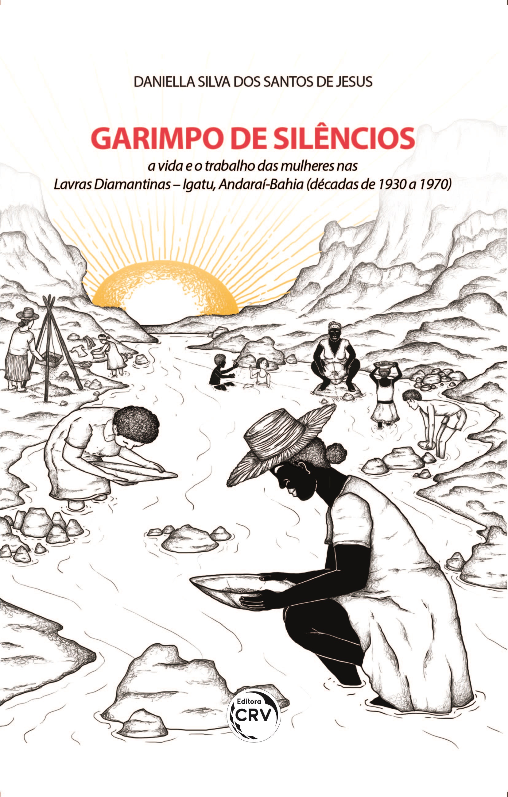 Capa do livro: GARIMPO DE SILÊNCIOS:<br> a vida e o trabalho das mulheres nas Lavras Diamantinas – Igatu, Andaraí- Bahia (décadas de 1930 a 1970)