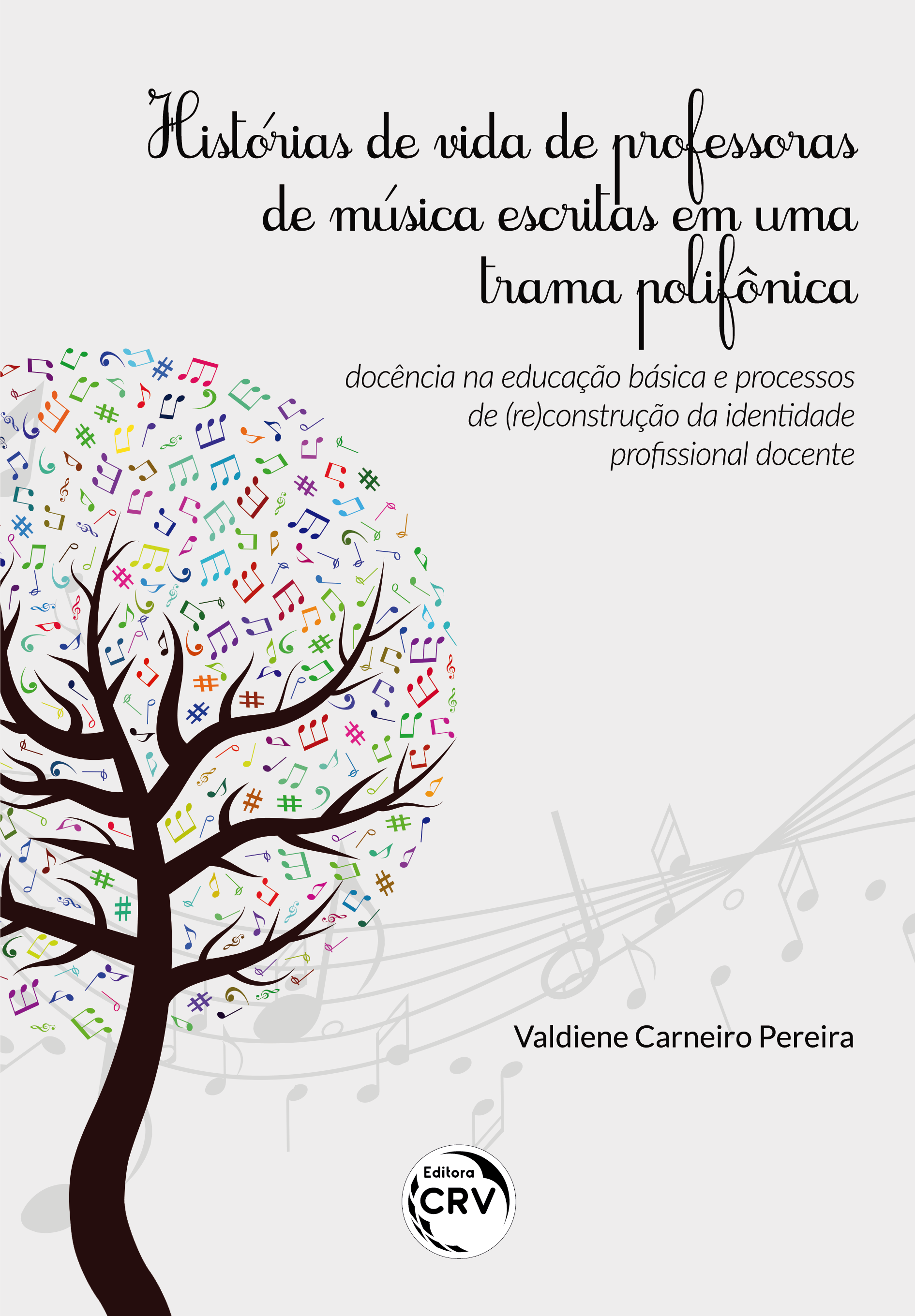 Capa do livro: HISTÓRIAS DE VIDA DE PROFESSORAS DE MÚSICA ESCRITAS EM UMA TRAMA POLIFÔNICA: <br> docência na educação básica e processos de (re)construção da identidade profissional docente