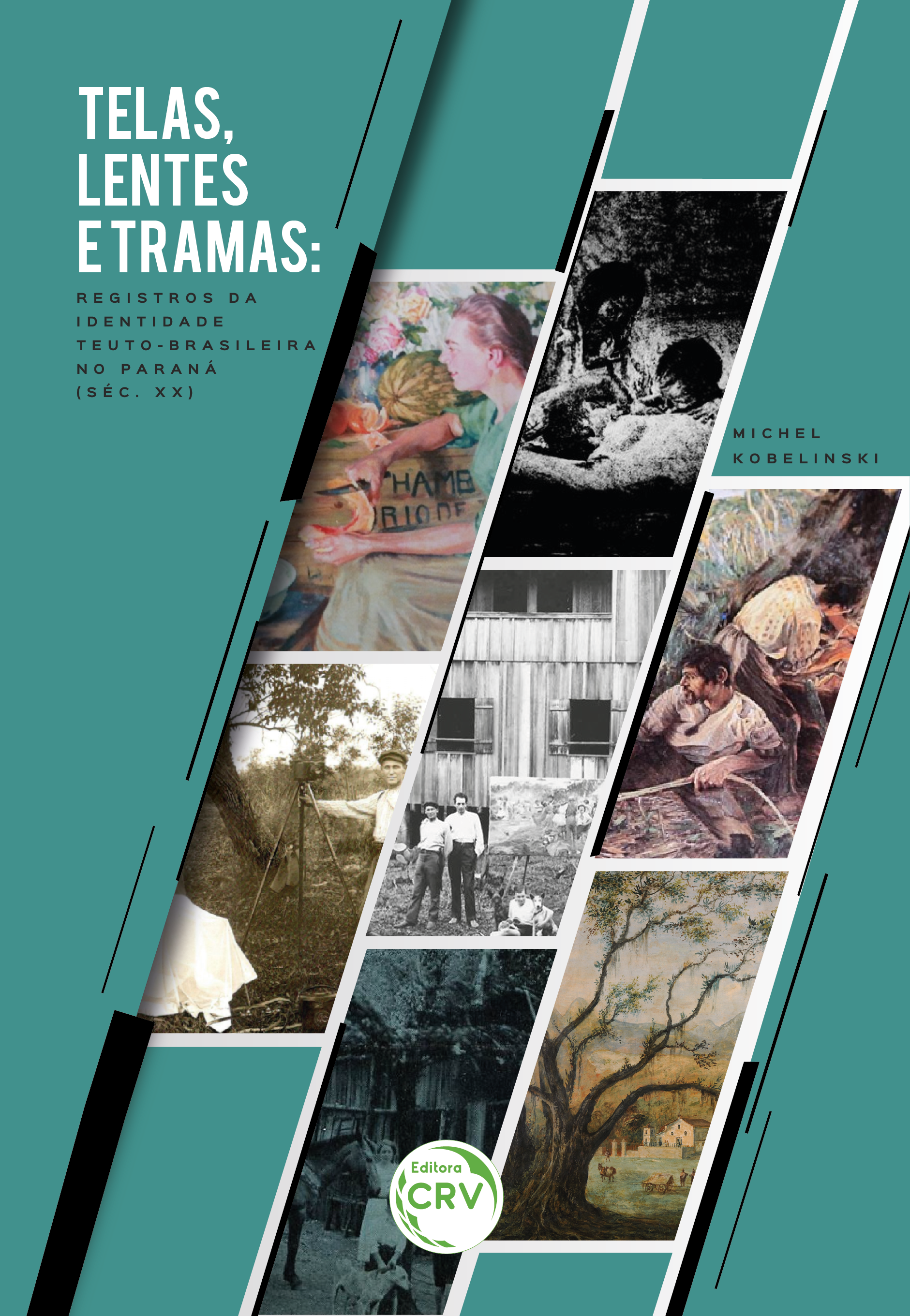 Capa do livro: TELAS, LENTES E TRAMAS:<br> registros da identidade teuto-brasileira no Paraná (séc. XX)