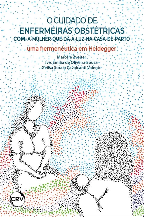 Capa do livro: O cuidado de enfermeiras obstétricas com-a-mulher-que-dá-à-luzna-casa-de-parto: <BR>Uma hermenêutica em Heidegger