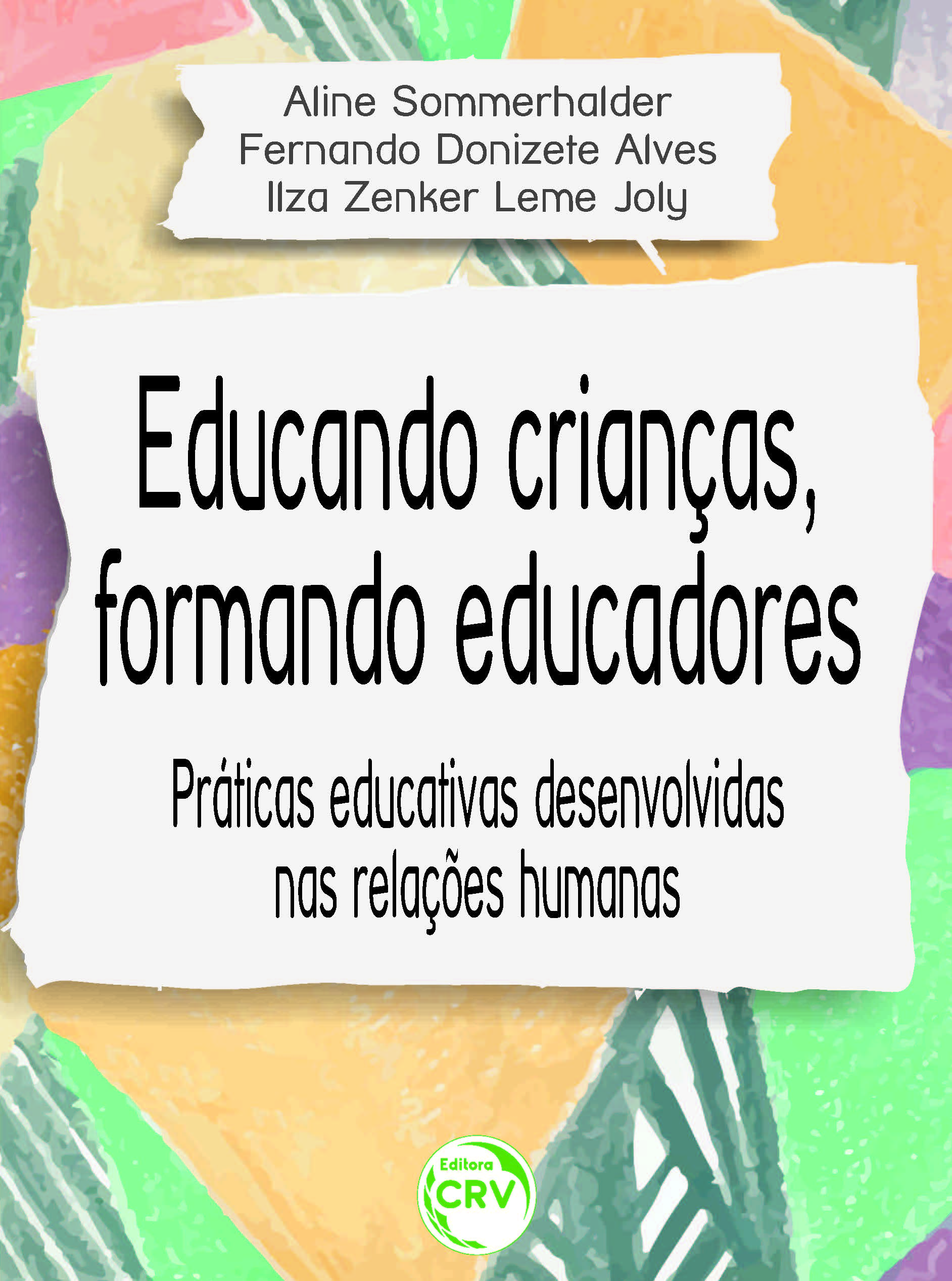 Capa do livro: EDUCANDO CRIANÇAS, FORMANDO EDUCADORES:<br> praticas educativas desenvolvidas nas relações humanas 