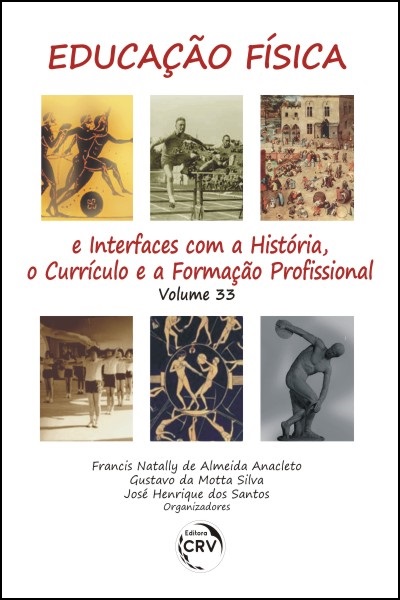 Capa do livro: EDUCAÇÃO FÍSICA E INTERFACES COM A HISTÓRIA, O CURRÍCULO E A FORMAÇÃO PROFISSIONAL<br>Volume 33