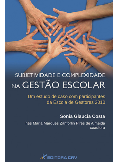 Capa do livro: SUBJETIVIDADE E COMPLEXIDADE NA GESTÃO ESCOLAR:<br>um estudo de caso com participantes da escola de gestores 2010