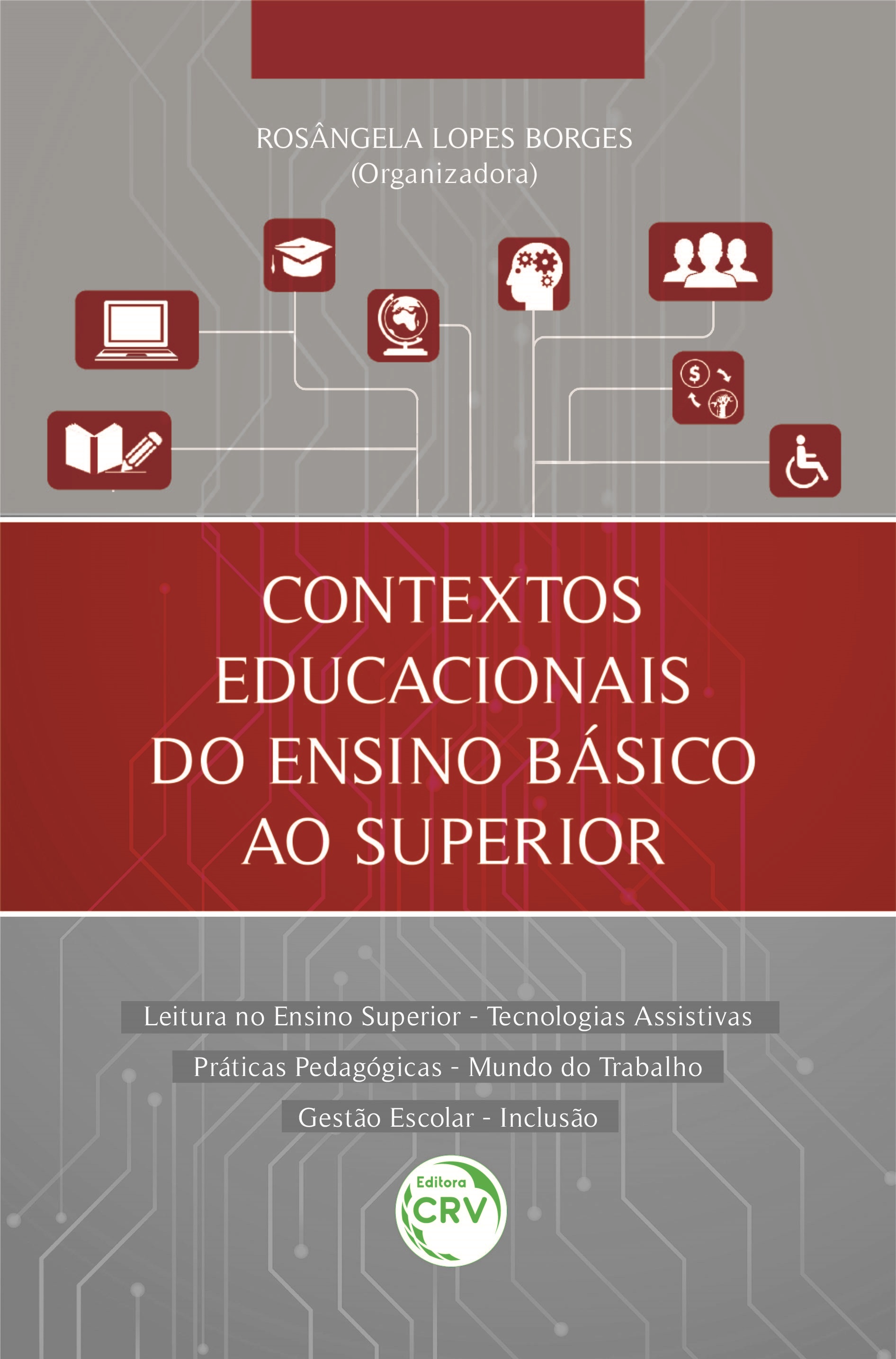 Capa do livro: CONTEXTOS EDUCACIONAIS DO ENSINO BÁSICO AO SUPERIOR <BR>Leitura no Ensino Superior – Tecnologias Assistivas Práticas Pedagógicas – Mundo do Trabalho Gestão Escolar – Inclusão