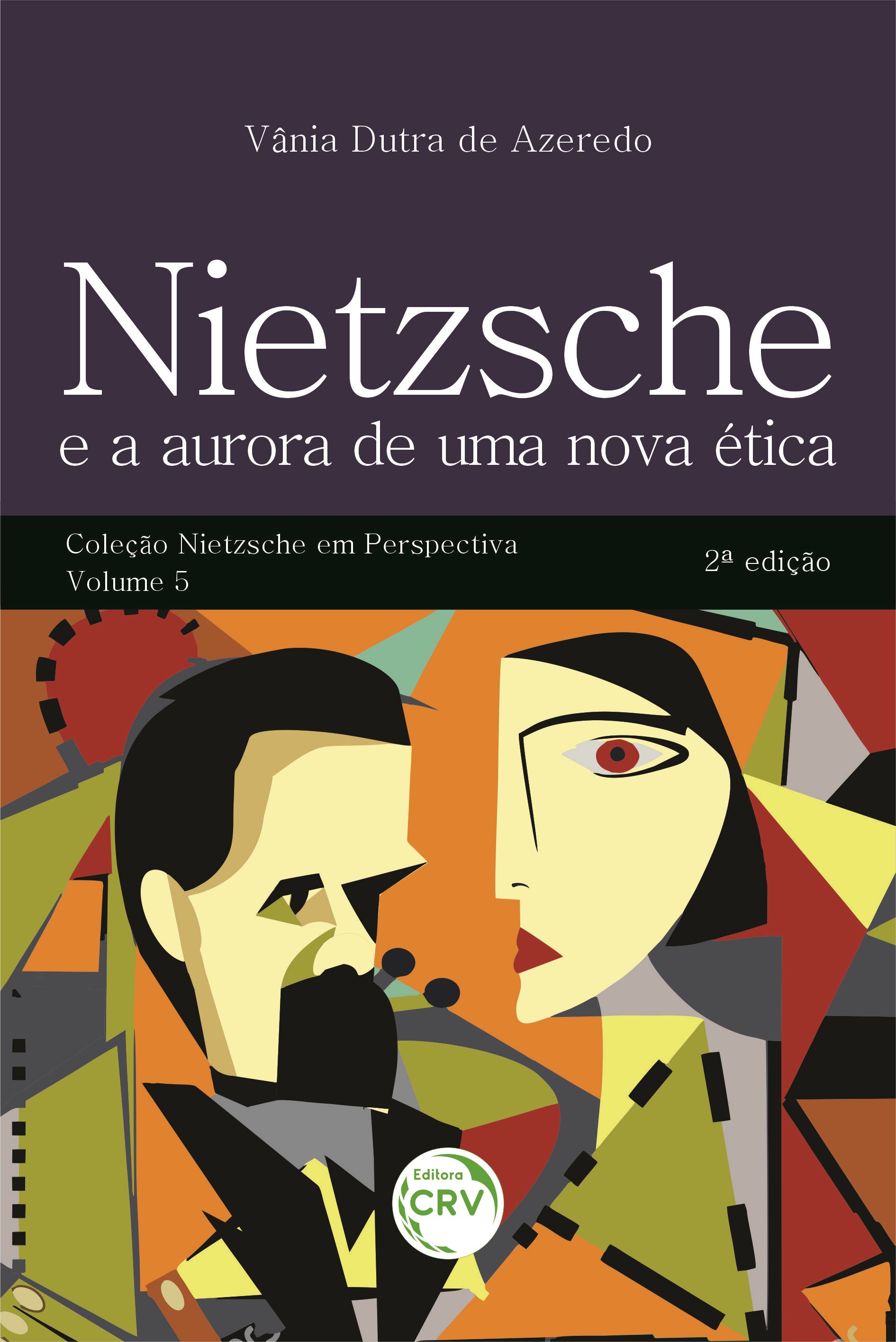 Capa do livro: NIETZSCHE E A AURORA DE UMA NOVA ÉTICA <br>2ª edição<br> Coleção Nietzsche em Perspectiva - Volume 5