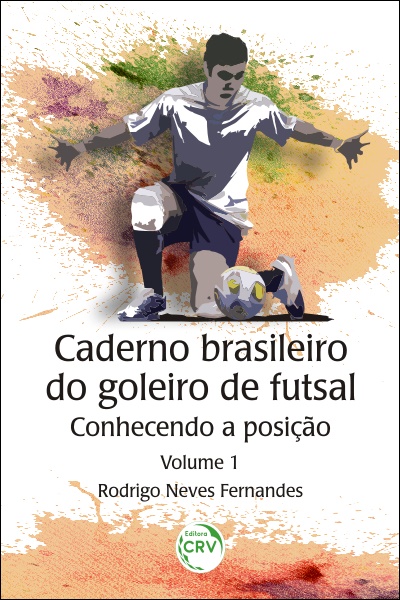 Capa do livro: CADERNO BRASILEIRO DO GOLEIRO DE FUTSAL:  <br>conhecendo a posição - Volume 1