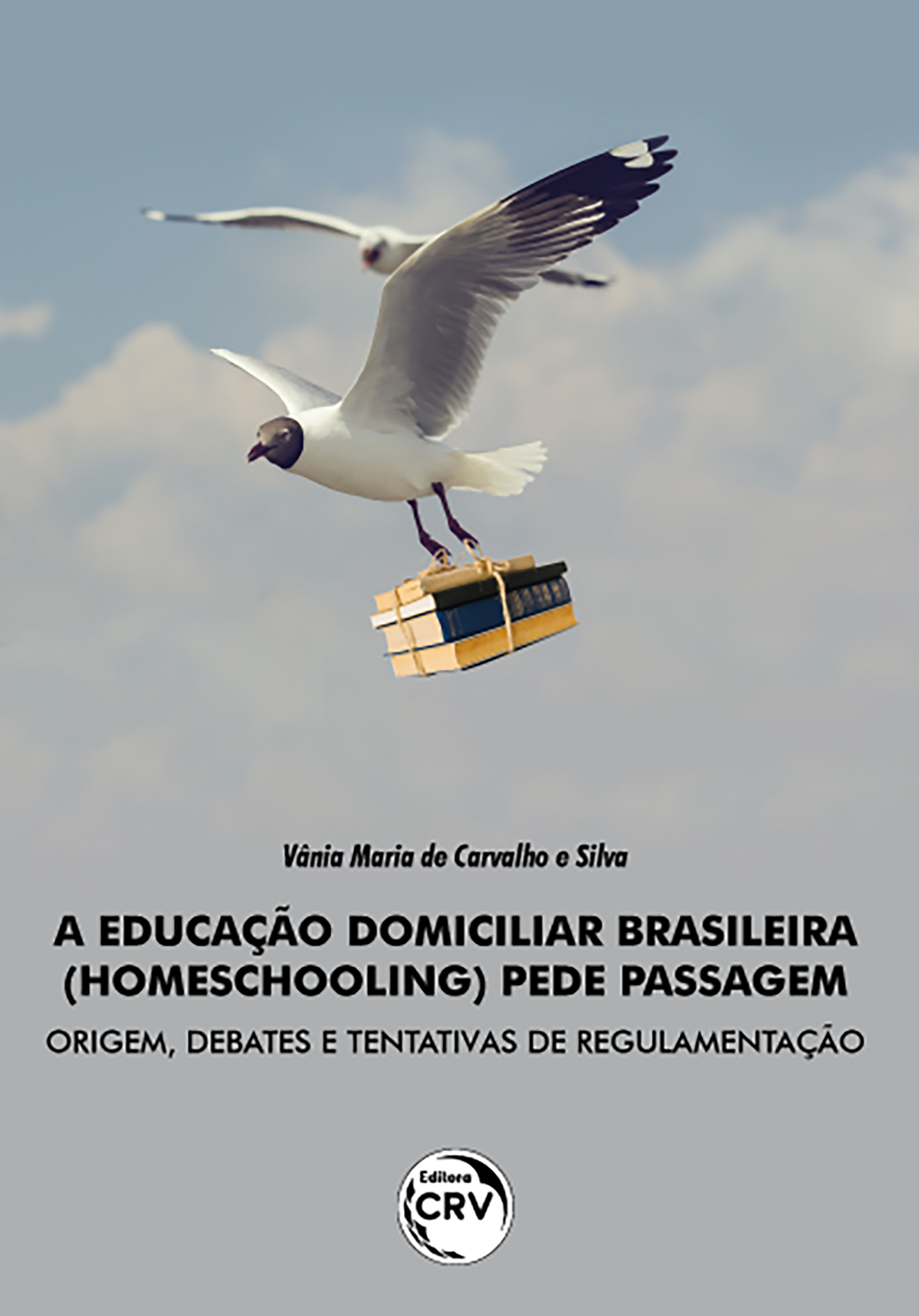 Capa do livro: A EDUCAÇÃO DOMICILIAR BRASILEIRA (HOMESCHOOLING) PEDE PASSAGEM: <BR>origem, debates e tentativas de regulamentação