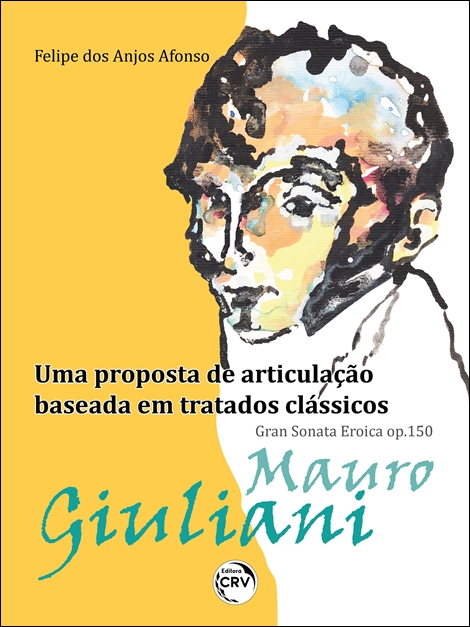 Capa do livro: MAURO GIULIANI – GRAN SONATA EROICA OP. 150:<br> Uma proposta de articulação baseada em tratados clássicos