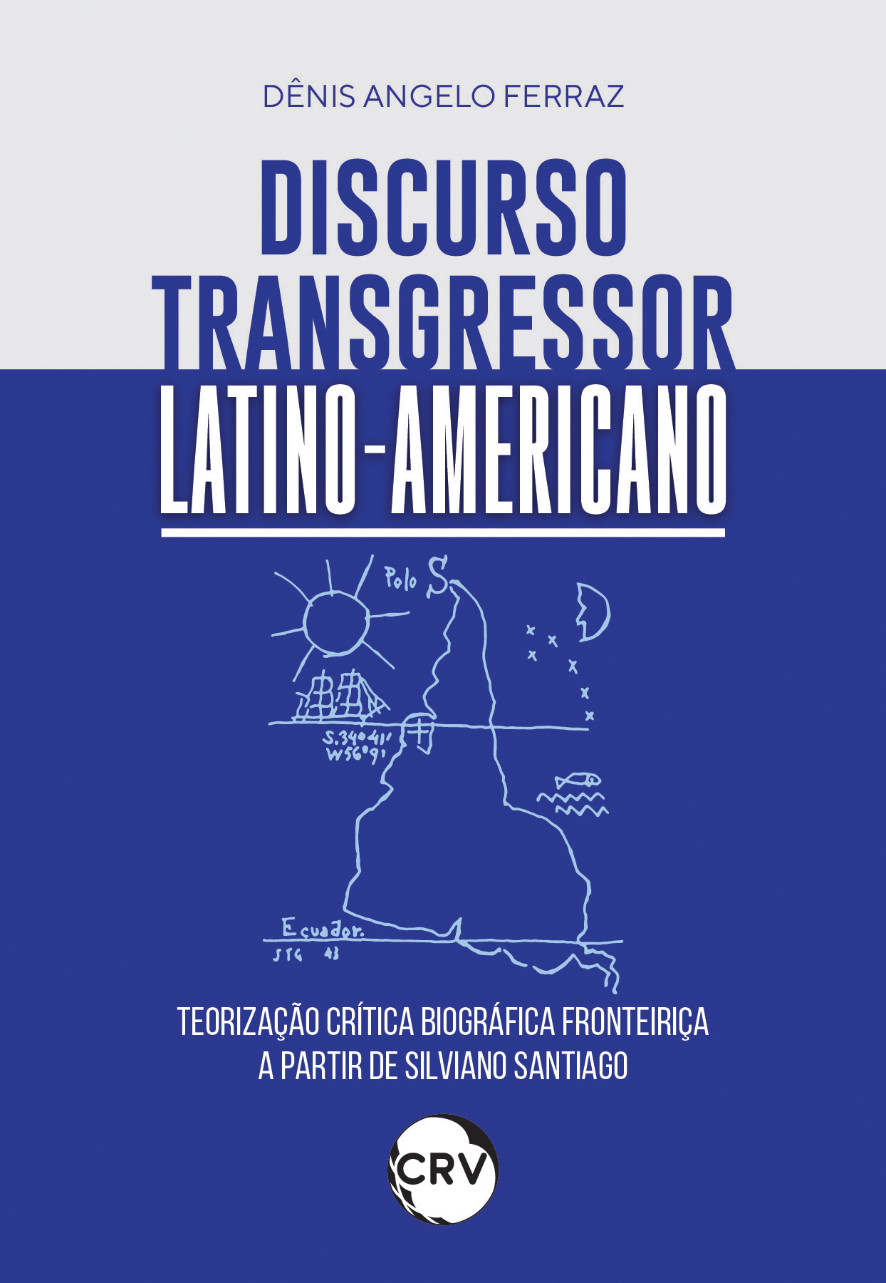 Capa do livro: Discurso transgressor latino-americano: <br>Teorização crítica biográfica fronteiriça a partir de Silviano Santiago