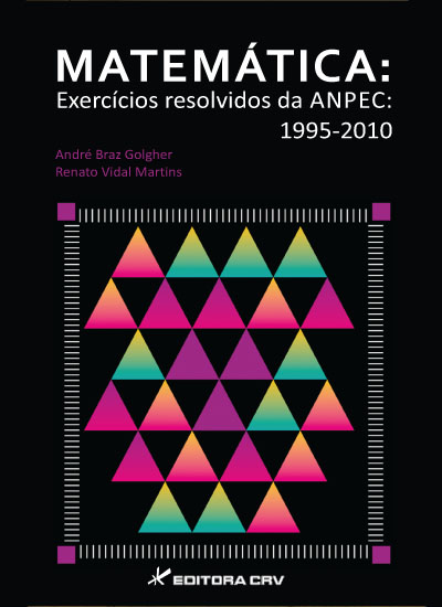 Capa do livro: MATEMÁTICA:<br>exercícios resolvidos da ANPEC: 1995-2010 <br><a href=https://editoracrv.com.br/produtos/detalhes/32358-crv>VER 2ª EDIÇÃO</a>