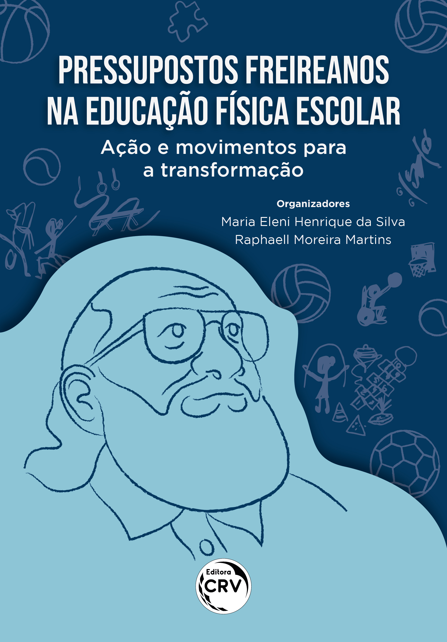 Capa do livro: PRESSUPOSTOS FREIREANOS NA EDUCAÇÃO FÍSICA ESCOLAR:<br> ação e movimentos para a transformação