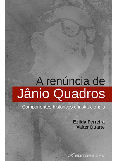 Capa do livro: A RENÚNCIA DE JÂNIO QUADROS COMPONENTES HISTÓRICOS E INSTITUCIONAIS