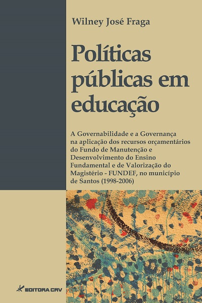 Capa do livro: POLÍTICAS PÚBLICAS EM EDUCAÇÃO:<br>a Governabilidade e a Governança na aplicação dos recursos orçamentários do Fundo de Manutenção e Desenvolvimento do Ensino Fundamental e de Valorização do Magistério - FUNDEF, no município de Santos (1998-2006)