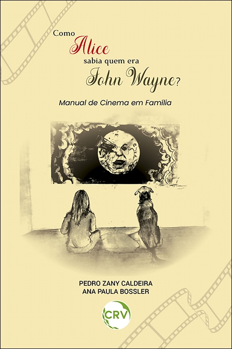 Capa do livro: COMO ALICE SABIA QUEM ERA JOHN WAYNE?<br> Manual de cinema em família