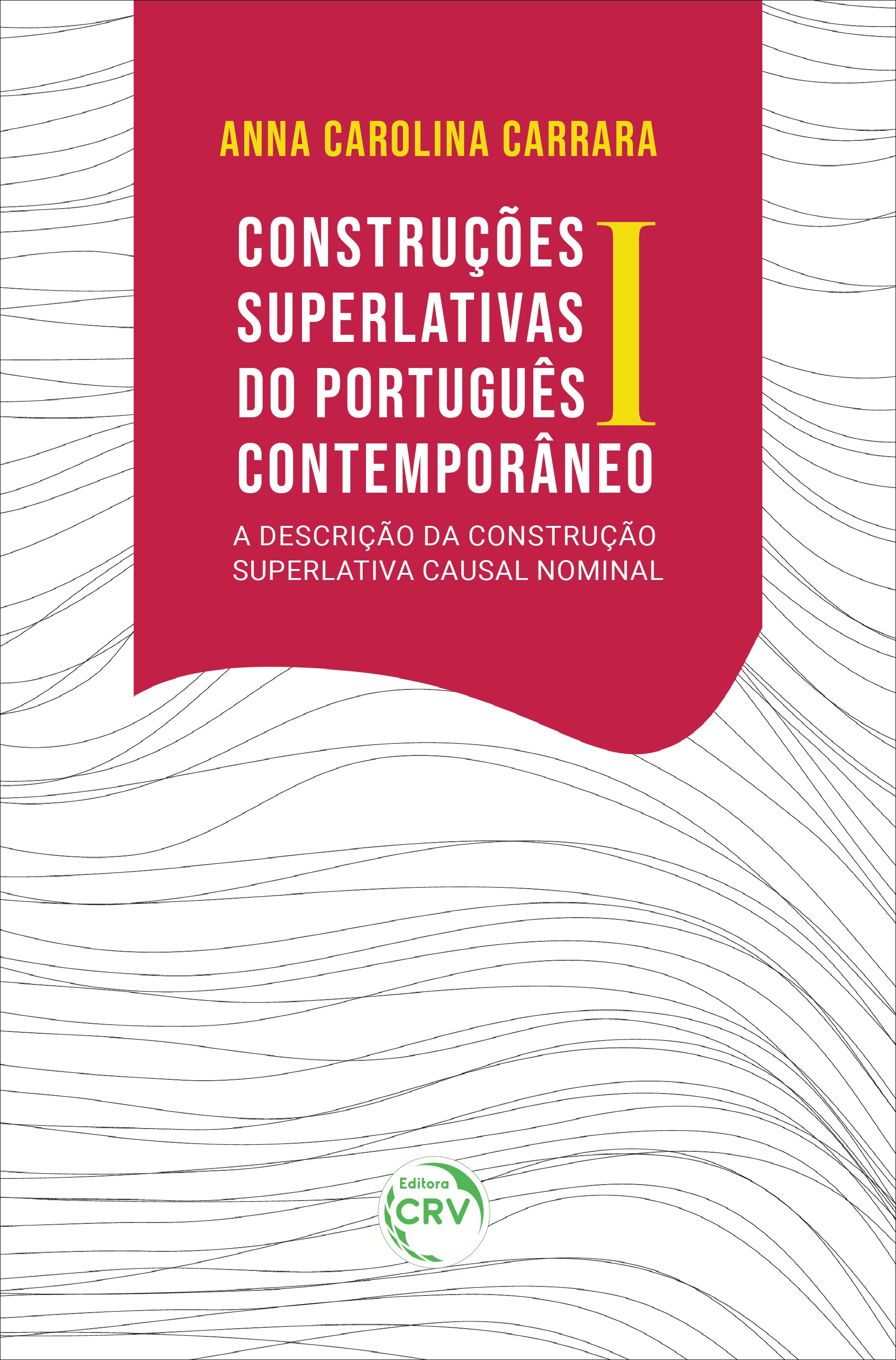 Capa do livro: CONSTRUÇÕES SUPERLATIVAS DO PORTUGUÊS CONTEMPORÂNEO I:<br> a descrição da Construção Superlativa Causal Nominal