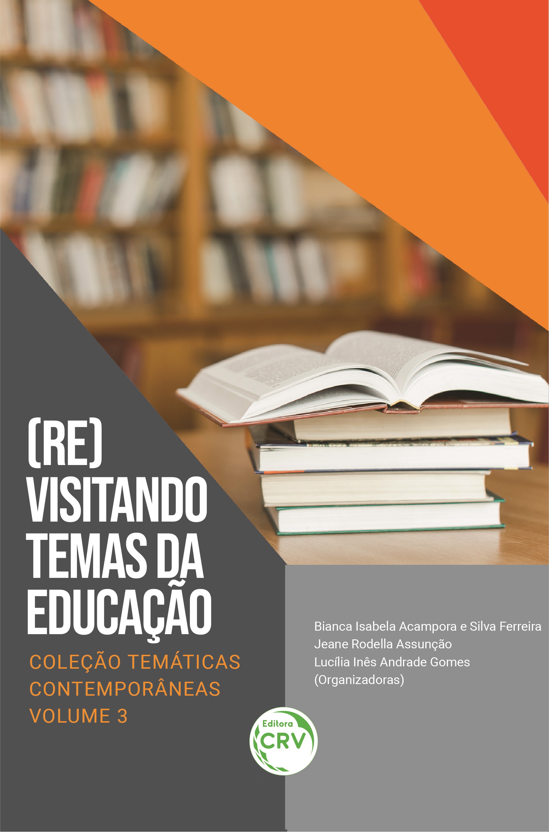 Capa do livro: (RE)VISITANDO TEMAS DA EDUCAÇÃO<br>Coleção Temáticas contemporâneas - Volume 3