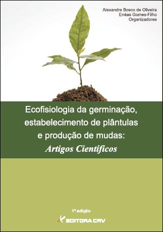 Capa do livro: ECOFISIOLOGIA DA GERMINAÇÃO, ESTABELECIMENTO DE PLÂNTULAS E PRODUÇÃO DE MUDAS:<br>artigos científicos