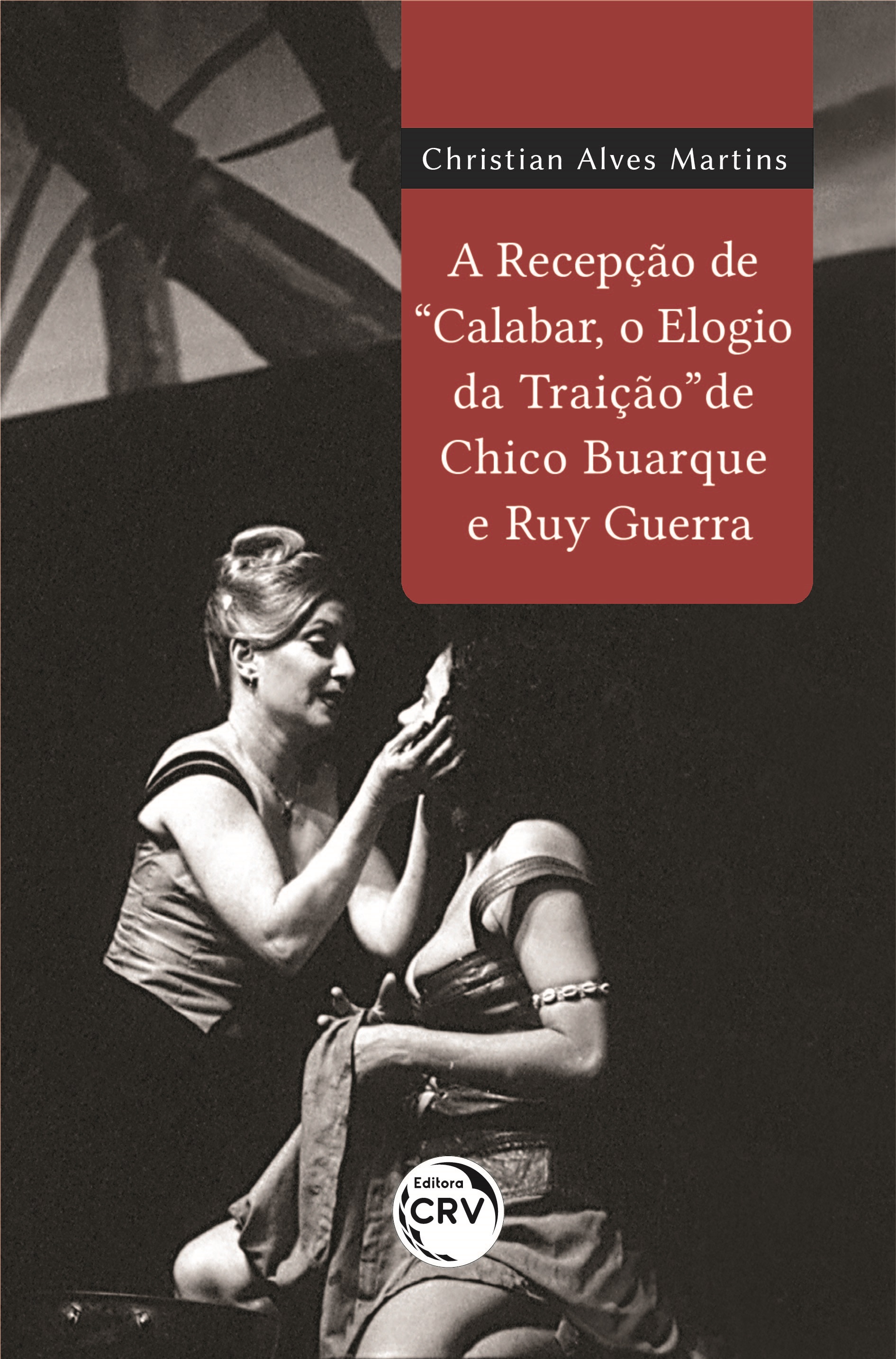 Capa do livro: A RECEPÇÃO DE “CALABAR, O ELOGIO DA TRAIÇÃO” DE CHICO BUARQUE E RUY GUERRA