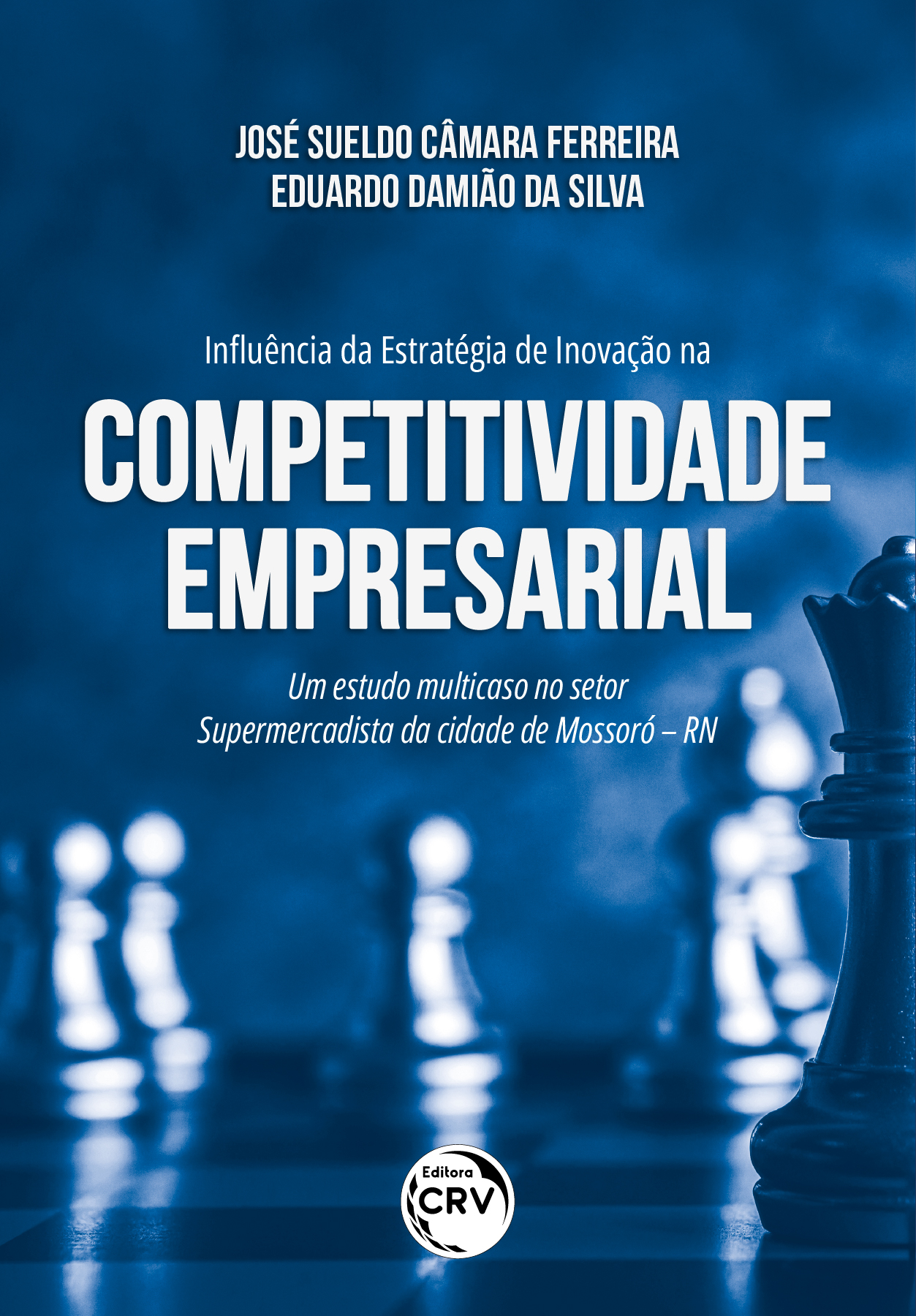 Capa do livro: INFLUÊNCIA DA ESTRATÉGIA DE INOVAÇÃO NA COMPETITIVIDADE EMPRESARIAL <BR> um estudo multicaso no setor supermercadista da cidade de Mossoró – RN