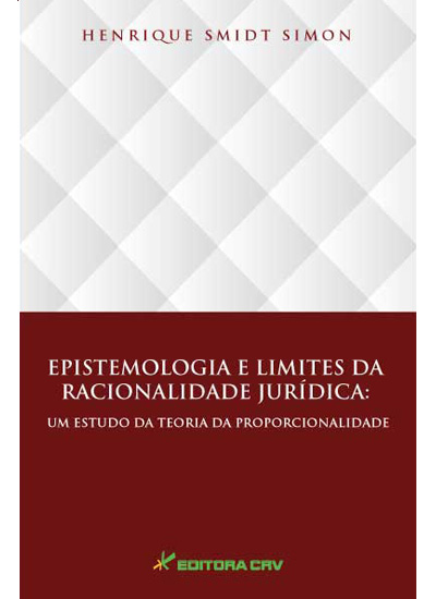 Capa do livro: EPISTEMOLOGIA E LIMITES DA RACIONALIDADE JURÍDICA:<br> um estudo da teoria da proporcionalidade