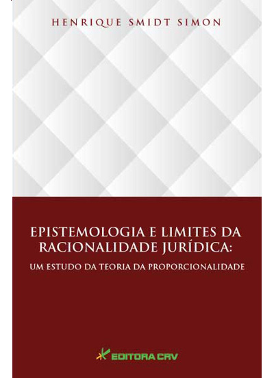 Capa do livro: EPISTEMOLOGIA E LIMITES DA RACIONALIDADE JURÍDICA:<br> um estudo da teoria da proporcionalidade