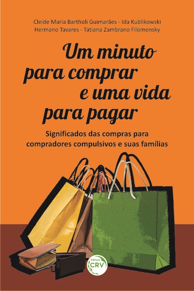 Capa do livro: UM MINUTO PARA COMPRAR E UMA VIDA PARA PAGAR: <br>significados das compras para compradores compulsivos e suas famílias