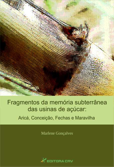 Capa do livro: FRAGMENTOS DA MEMÓRIA SUBTERRÂNEA DAS USINAS DE AÇÚCAR:<br>aricá, conceição, fechas e maravilha