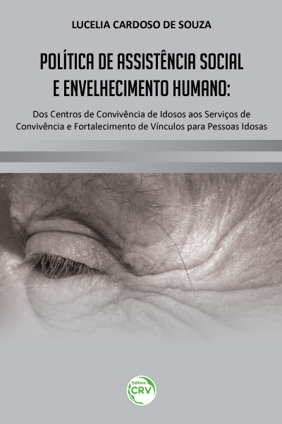 Capa do livro: POLÍTICA DE ASSISTÊNCIA SOCIAL E ENVELHECIMENTO HUMANO:<br>dos centros de convivência de idosos aos serviços de convivência e fortalecimento de vínculos para pessoas idosas