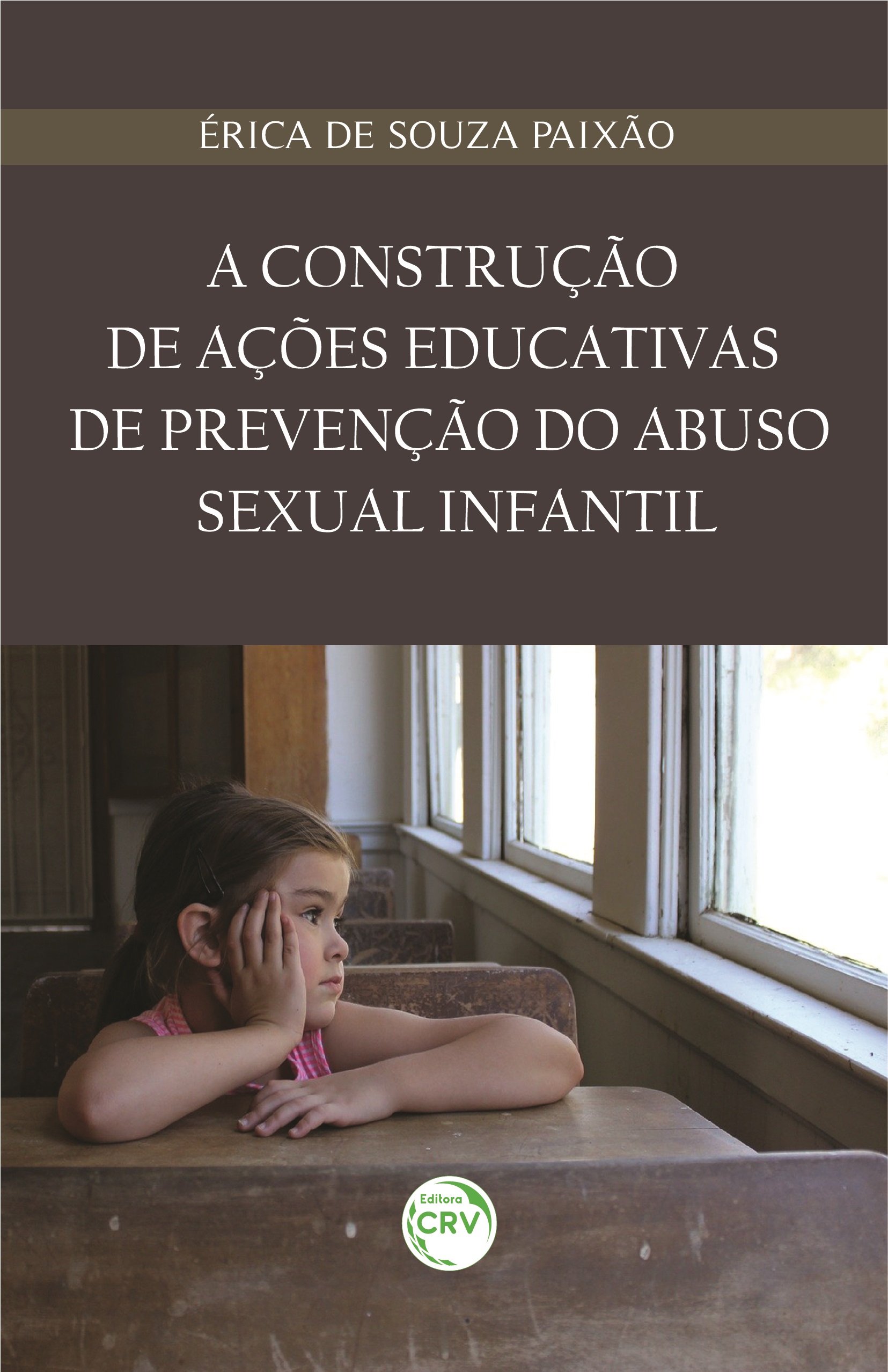 Capa do livro: A CONSTRUÇÃO DE AÇÕES EDUCATIVAS DE PREVENÇÃO DO ABUSO SEXUAL INFANTIL