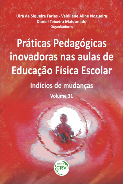 Capa do livro: PRÁTICAS PEDAGÓGICAS INOVADORAS NAS AULAS DE EDUCAÇÃO FÍSICA ESCOLAR:<br>indícios de mudanças<br>Volume 31