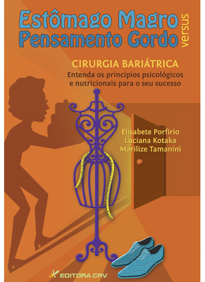 Capa do livro: ESTÔMAGO MAGRO VERSUS PENSAMENTO GORDO<br>Cirurgia Bariátrica Entenda os Princípios Psicológicos e Nutricionais Para o Seu Sucesso