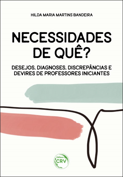 Capa do livro: NECESSIDADES DE QUÊ? <br>Desejos, diagnoses, discrepâncias e devires de professores iniciantes