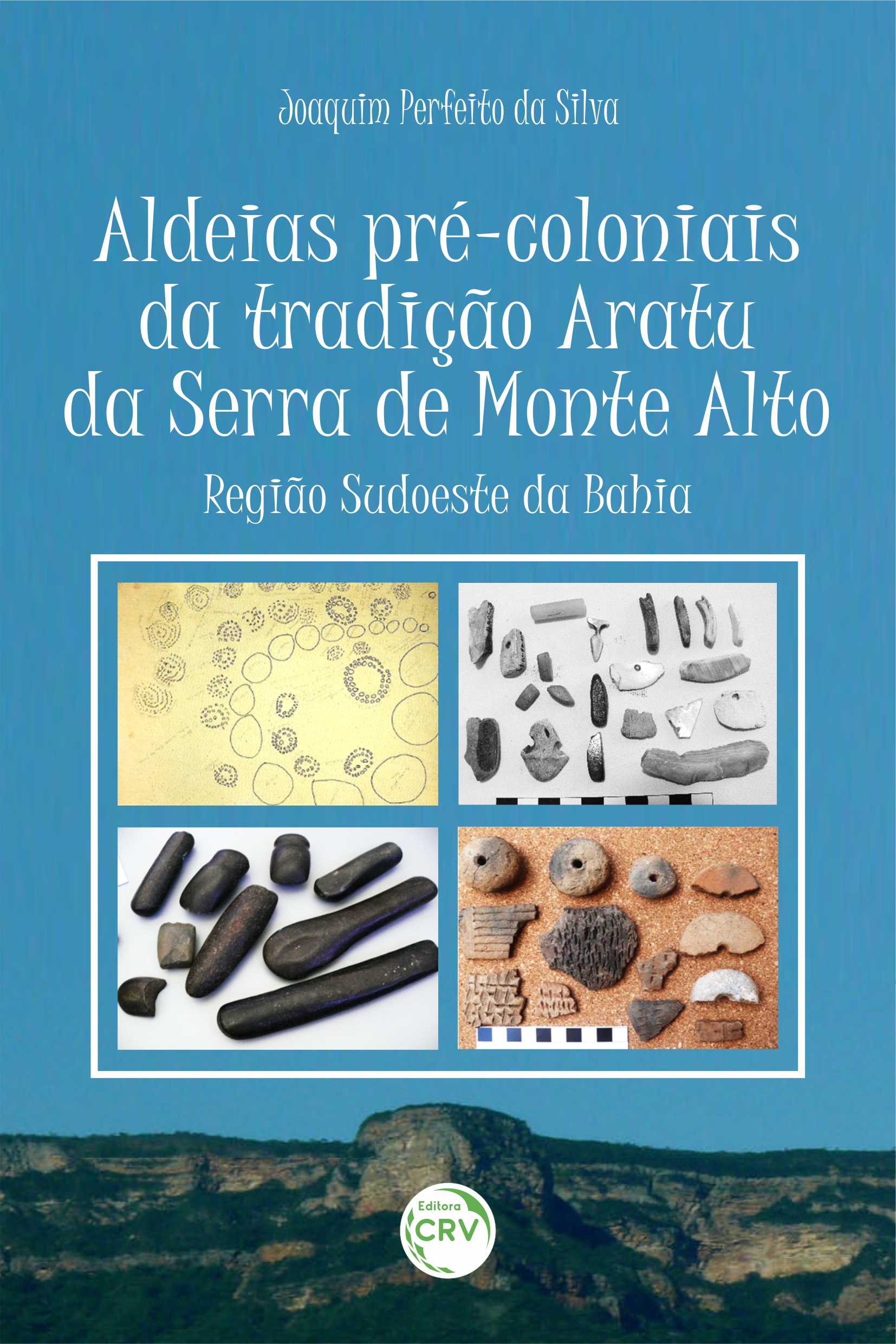 Capa do livro: ALDEIAS PRÉ-COLONIAIS DA TRADIÇÃO ARATU DA SERRA DE MONTE ALTO – REGIÃO SUDOESTE DA BAHIA