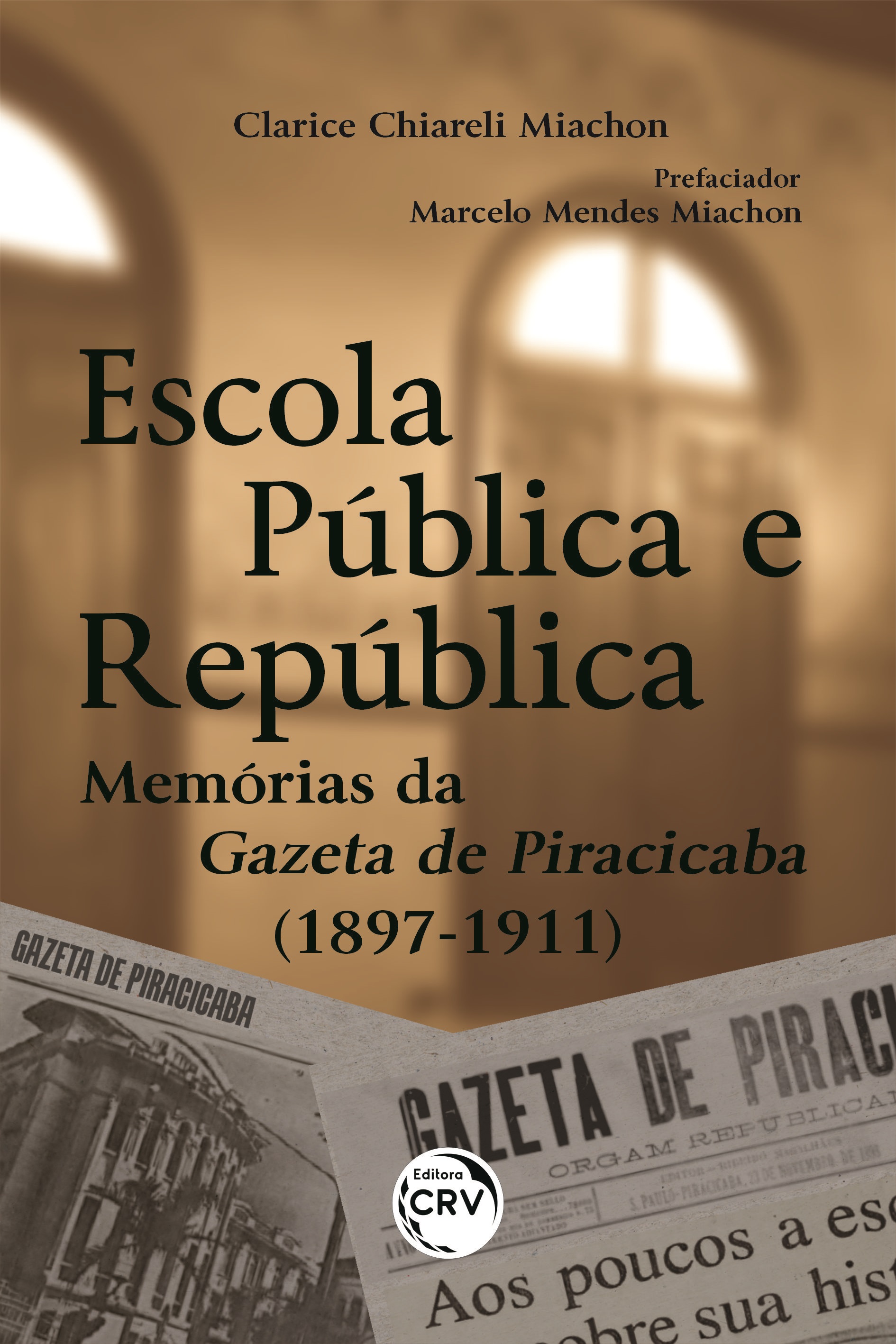 Capa do livro: ESCOLA PÚBLICA E REPÚBLICA:<br> Memórias da Gazeta de Piracicaba (1897-1911)