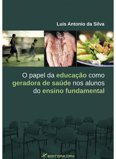 Capa do livro: O PAPEL DA EDUCAÇÃO COMO GERADORA DE SAÚDE NOS ALUNOS DO ENSINO FUNDAMENTAL