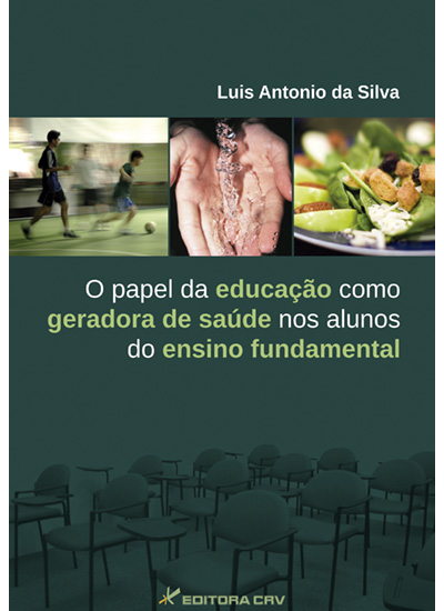 Capa do livro: O PAPEL DA EDUCAÇÃO COMO GERADORA DE SAÚDE NOS ALUNOS DO ENSINO FUNDAMENTAL