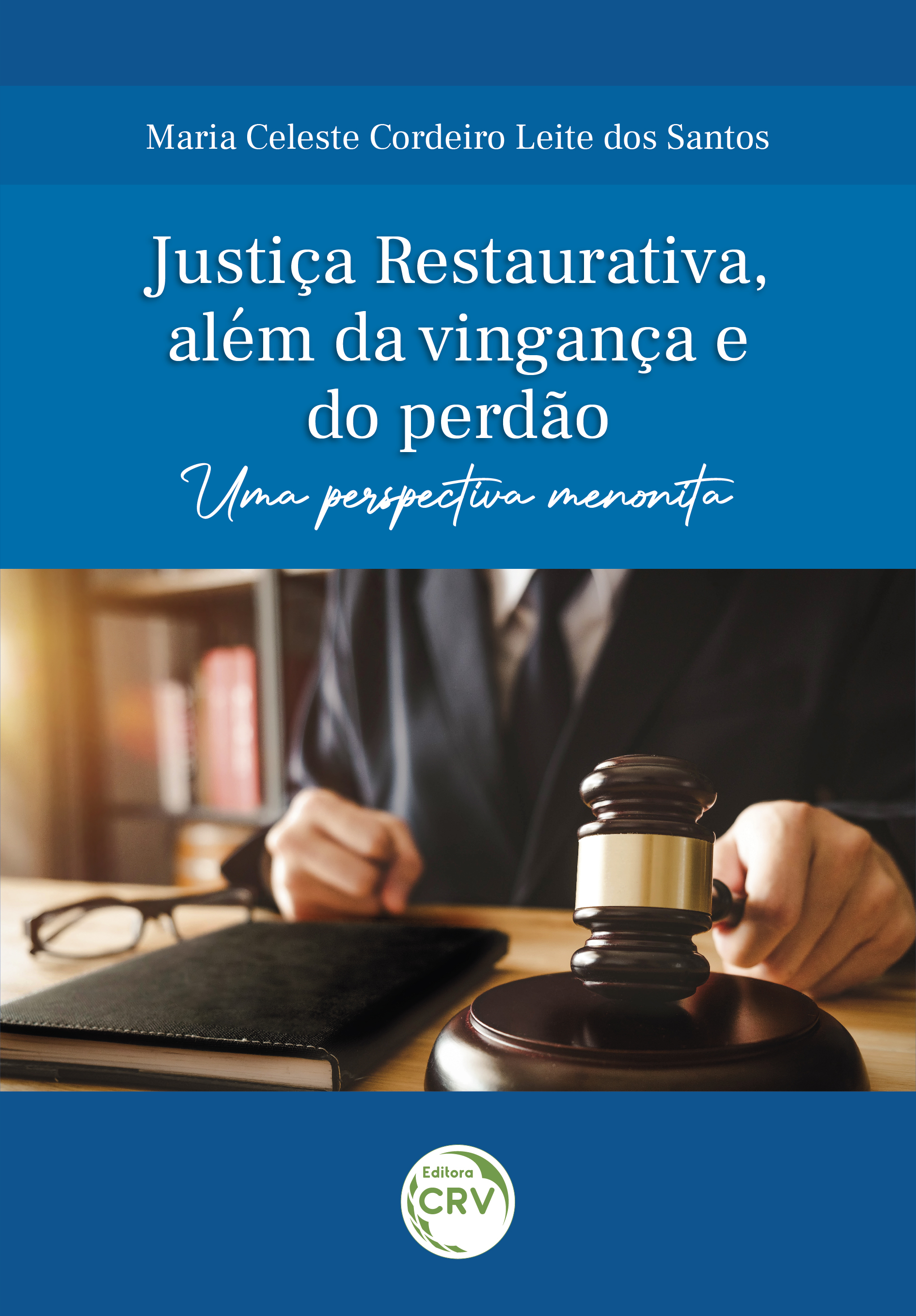 Capa do livro: JUSTIÇA RESTAURATIVA, ALÉM DA VINGANÇA E DO PERDÃO: <br>uma perspectiva menonita