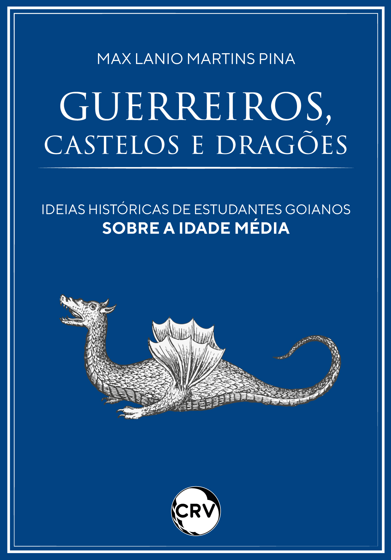 Capa do livro: Guerreiros, castelos e dragões: <BR>Ideias históricas de estudantes goianos sobre a Idade Média