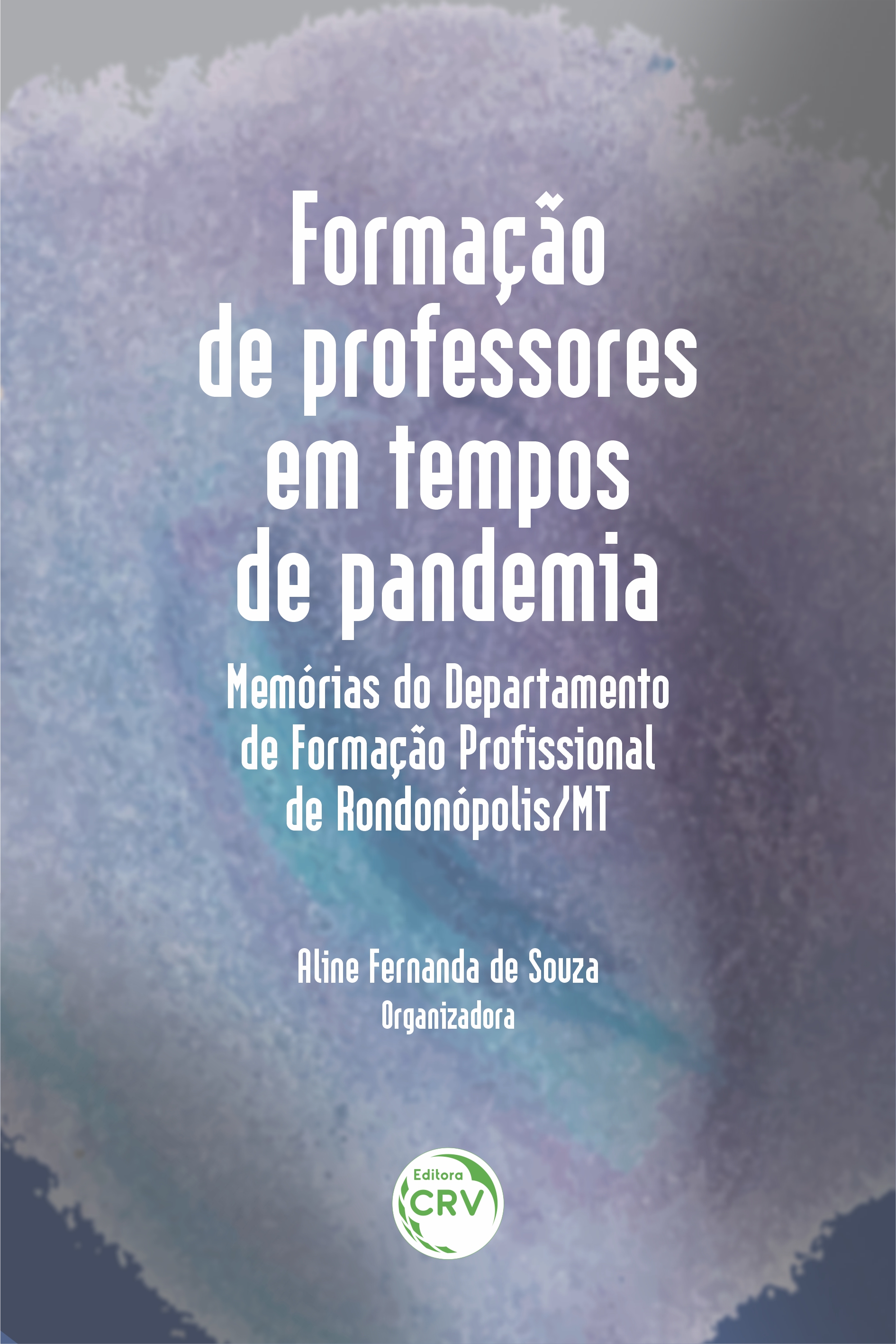 Capa do livro: FORMAÇÃO DE PROFESSORES EM TEMPOS DE PANDEMIA: <br>memórias do Departamento de Formação Profissional de Rondonópolis/MT