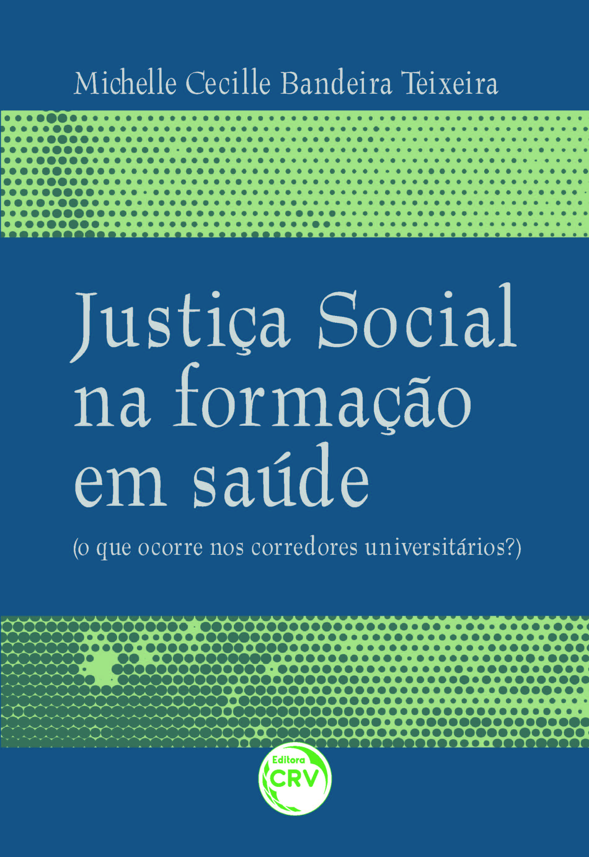 Capa do livro: JUSTIÇA SOCIAL NA FORMAÇÃO EM SAÚDE<br>(o que ocorre nos corredores universitários?)