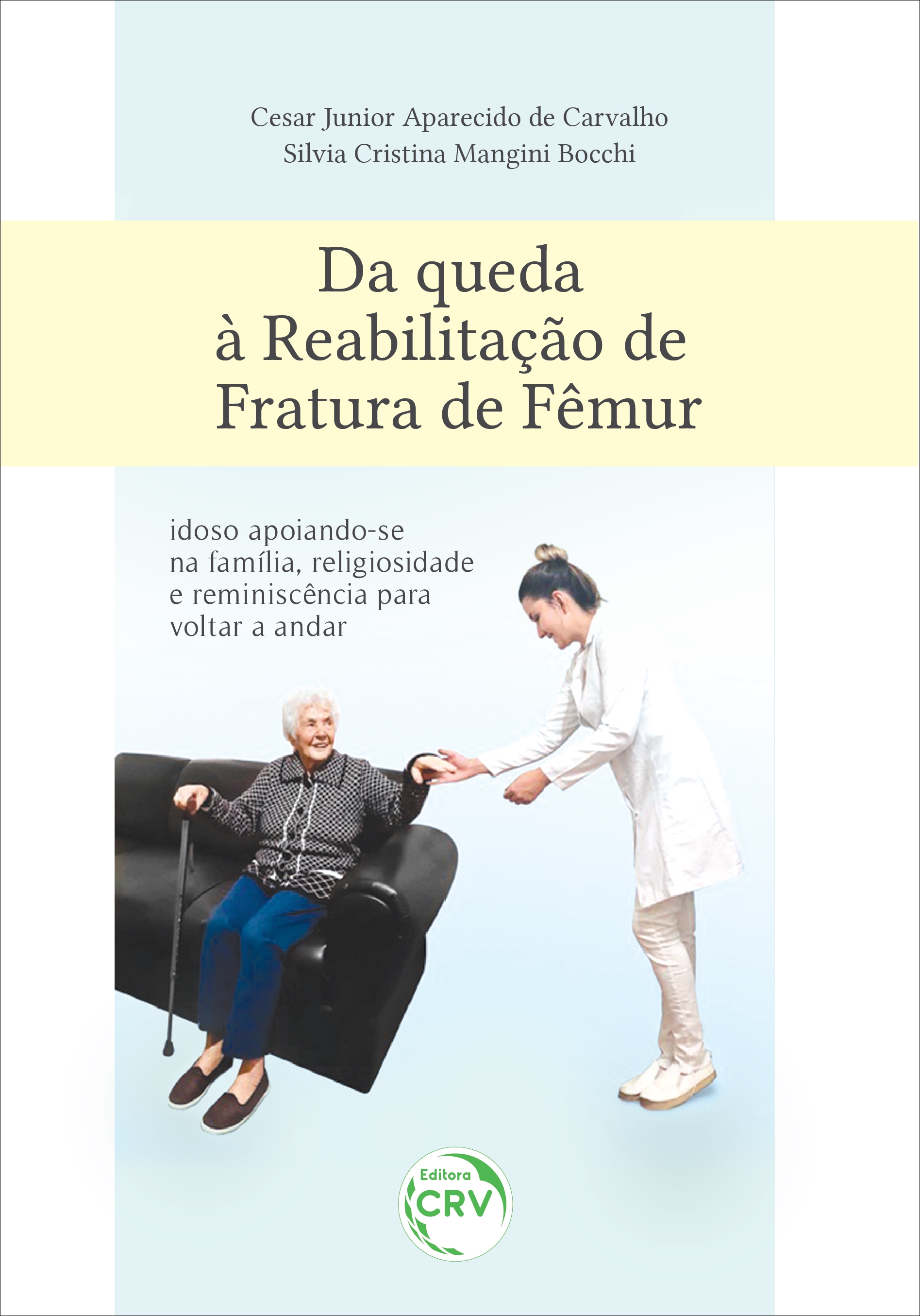 Capa do livro: DA QUEDA À REABILITAÇÃO DE FRATURA DE FÊMUR:<br> idoso apoiando-se na família, religiosidade e reminiscência para voltar a andar