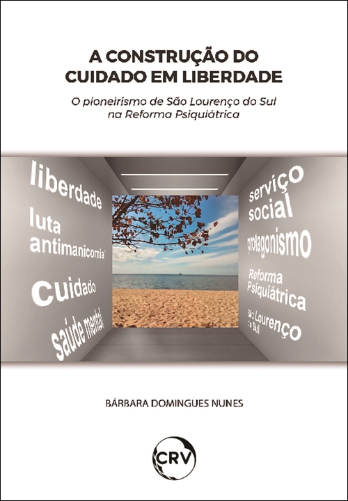 Capa do livro: A construção do cuidado em liberdade: <BR>O pioneirismo de São Lourenço do Sul na Reforma Psiquiátrica